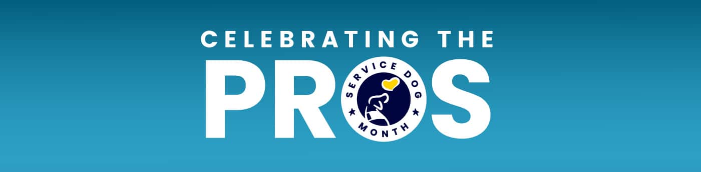 Text that says Celebrating The Pros with a logo of a service dog looking at a yellow heart with Service Dog Month text in a circle