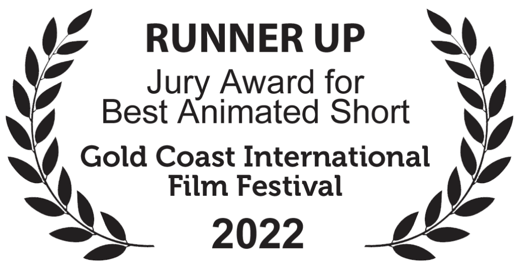Gold Coast International Film Festival award - Runner Up - Jury award for best animated short