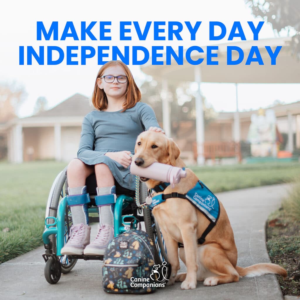 A young girl in a wheelchair with leg braces sits on a sidewalk, accompanied by a yellow Labrador Retriever wearing a blue Canine Companions vest, holding a water bottle in its mouth. The text above them reads 'MAKE EVERY DAY INDEPENDENCE DAY' with the Canine Companions logo at the bottom.