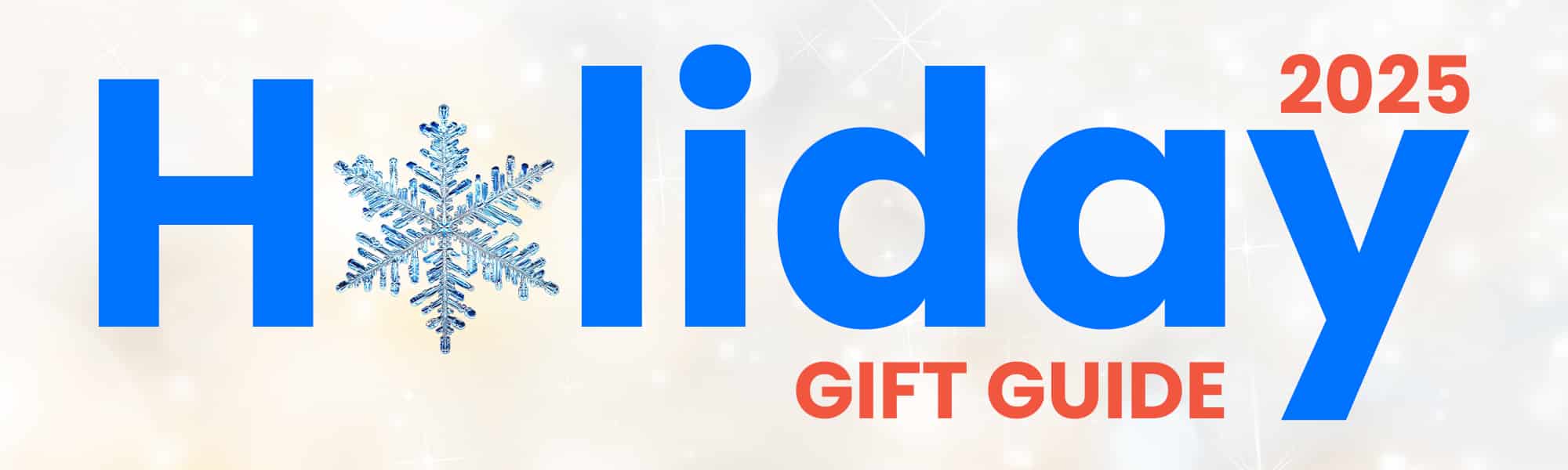 Text graphic featuring the word 'Holiday' in large blue letters with a snowflake in the middle, alongside the year '2025' in red and 'Gift Guide' in smaller letters beneath, set against a light, sparkling background.