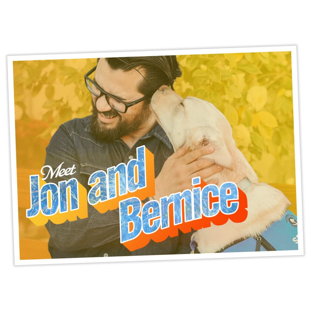 Man smiling as a service dog in a blue vest nuzzles his face, with text reading Meet Jon and Bernice